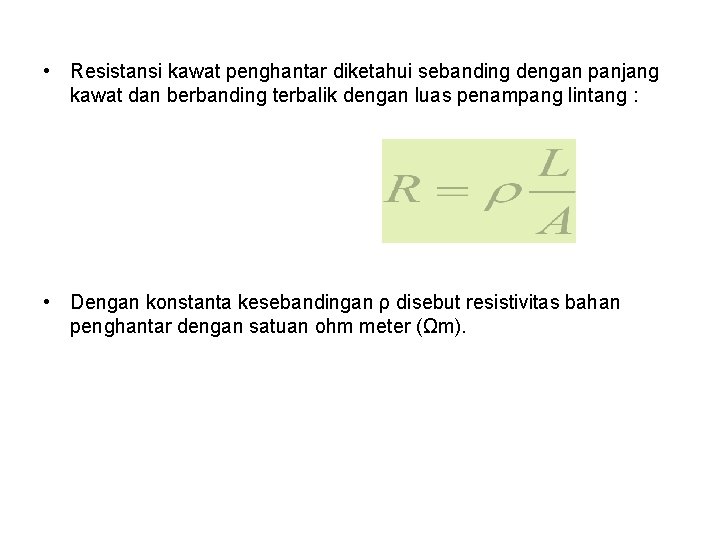  • Resistansi kawat penghantar diketahui sebanding dengan panjang kawat dan berbanding terbalik dengan