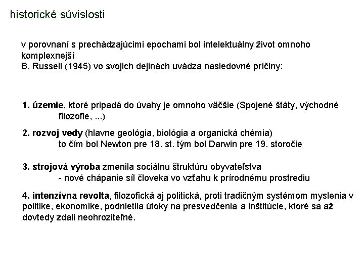 historické súvislosti v porovnaní s prechádzajúcimi epochami bol intelektuálny život omnoho komplexnejší B. Russell