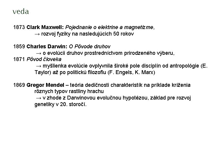 veda 1873 Clark Maxwell: Pojednanie o elektrine a magnetizme, → rozvoj fyziky na nasledujúcich