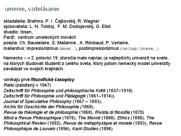 umenie, vzdelávanie skladatelia: Brahms, P. I. Čajkovskij, R. Wagner spisovatelia: L. N. Tolstoj, F.