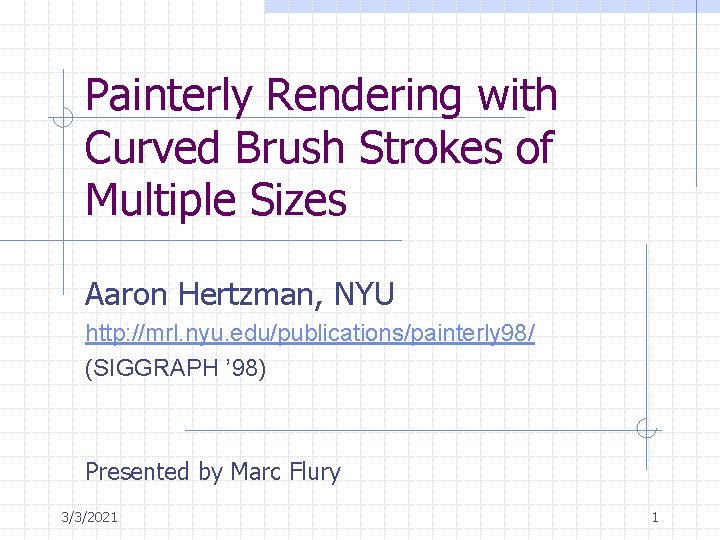 Painterly Rendering with Curved Brush Strokes of Multiple Sizes Aaron Hertzman, NYU http: //mrl.