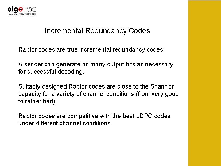 Incremental Redundancy Codes Raptor codes are true incremental redundancy codes. A sender can generate