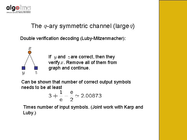 The -ary symmetric channel (large ) Double verification decoding (Luby-Mitzenmacher): If and are correct,