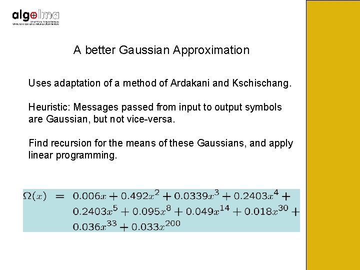 A better Gaussian Approximation Uses adaptation of a method of Ardakani and Kschischang. Heuristic: