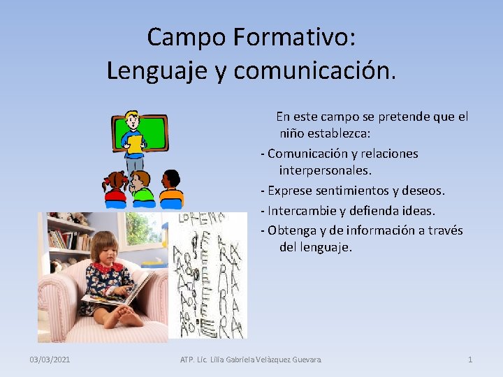 Campo Formativo: Lenguaje y comunicación. En este campo se pretende que el niño establezca: