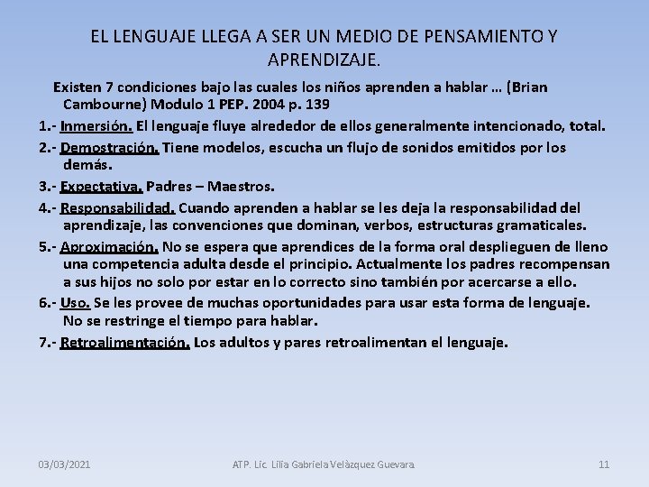 EL LENGUAJE LLEGA A SER UN MEDIO DE PENSAMIENTO Y APRENDIZAJE. Existen 7 condiciones