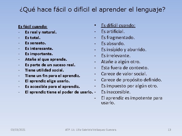 ¿Qué hace fácil o difícil el aprender el lenguaje? • Es fácil cuando: -