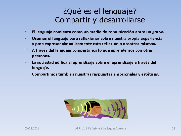 ¿Qué es el lenguaje? Compartir y desarrollarse • • • El lenguaje comienza como