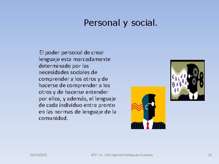 Personal y social. El poder personal de crear lenguaje esta marcadamente determinado por las