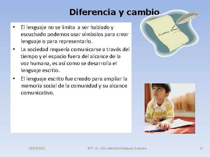 Diferencia y cambio. • El lenguaje no se limita a ser hablado y escuchado