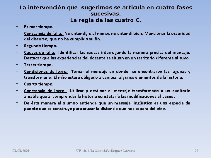 La intervención que sugerimos se articula en cuatro fases sucesivas. La regla de las