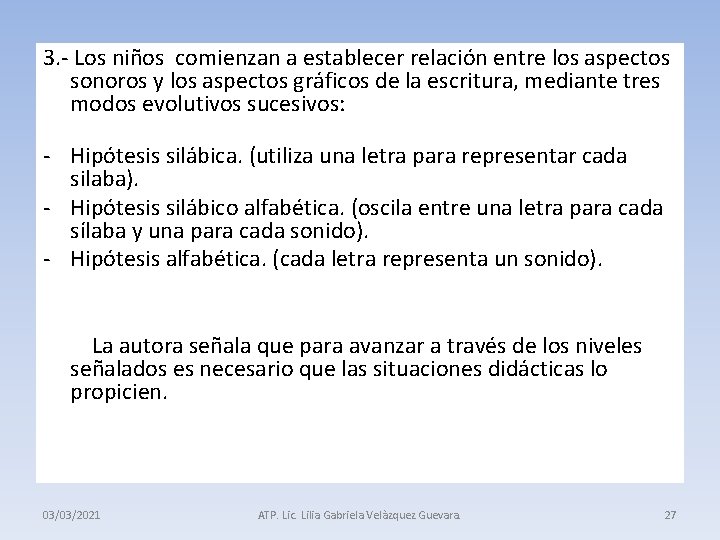 3. - Los niños comienzan a establecer relación entre los aspectos sonoros y los