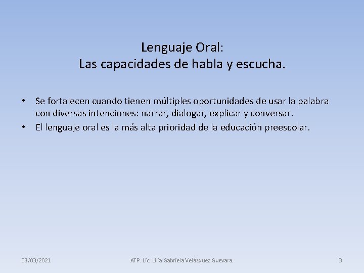 Lenguaje Oral: Las capacidades de habla y escucha. • Se fortalecen cuando tienen múltiples