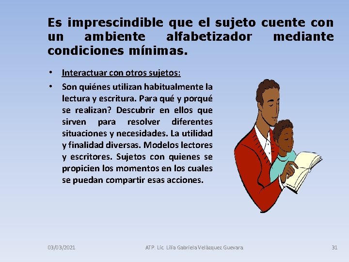 Es imprescindible que el sujeto cuente con un ambiente alfabetizador mediante condiciones mínimas. •