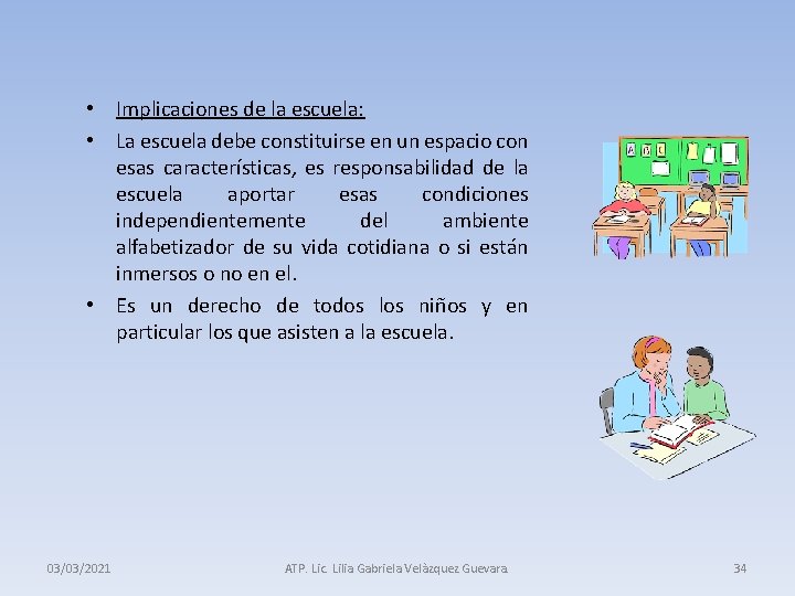  • Implicaciones de la escuela: • La escuela debe constituirse en un espacio