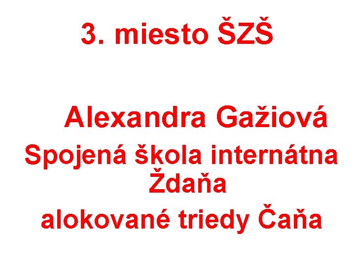 3. miesto ŠZŠ Alexandra Gažiová Spojená škola internátna Ždaňa alokované triedy Čaňa 