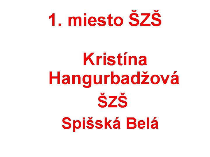 1. miesto ŠZŠ Kristína Hangurbadžová ŠZŠ Spišská Belá 