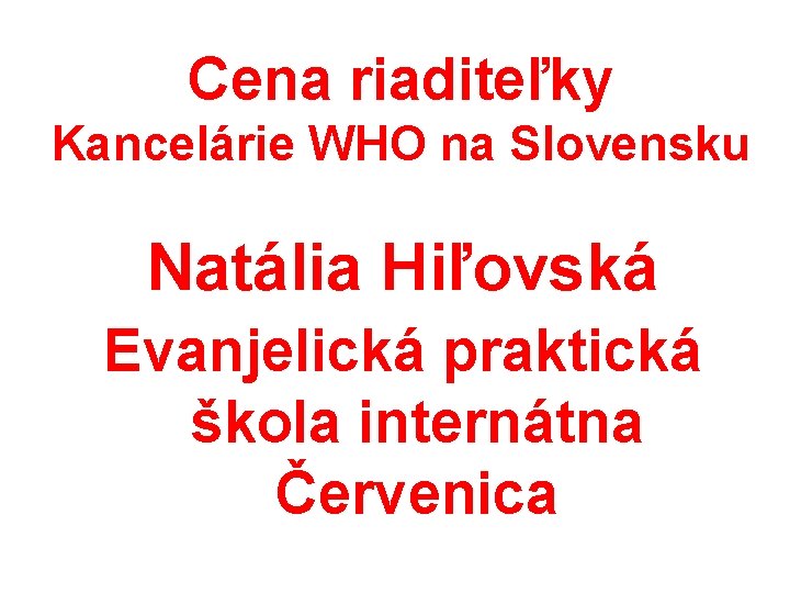 Cena riaditeľky Kancelárie WHO na Slovensku Natália Hiľovská Evanjelická praktická škola internátna Červenica 