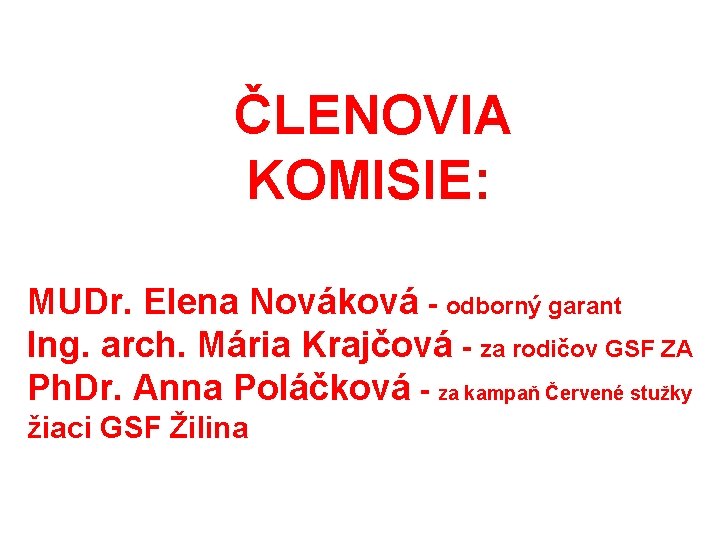  ČLENOVIA KOMISIE: MUDr. Elena Nováková - odborný garant Ing. arch. Mária Krajčová -