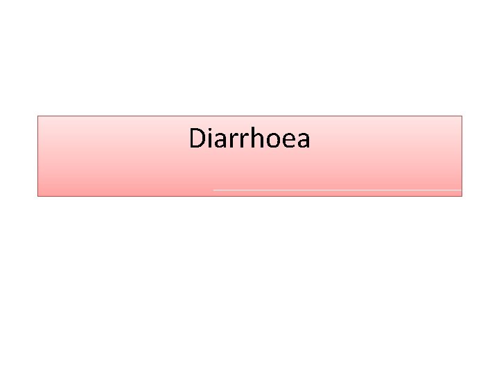 Diarrhoea 