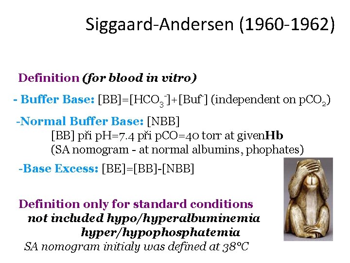 Siggaard-Andersen (1960 -1962) Definition (for blood in vitro) - Buffer Base: [BB]=[HCO 3 -]+[Buf-]