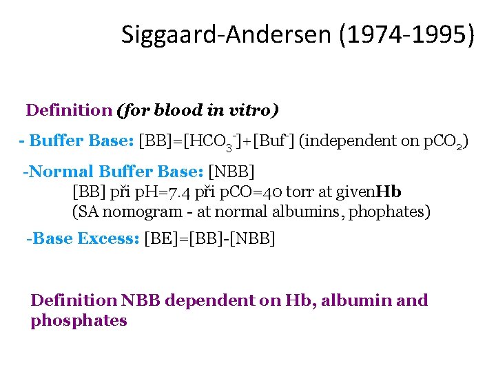 Siggaard-Andersen (1974 -1995) Definition (for blood in vitro) - Buffer Base: [BB]=[HCO 3 -]+[Buf-]