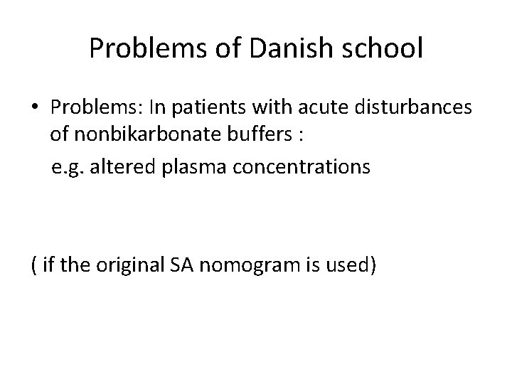 Problems of Danish school • Problems: In patients with acute disturbances of nonbikarbonate buffers