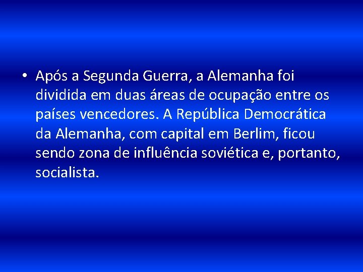  • Após a Segunda Guerra, a Alemanha foi dividida em duas áreas de