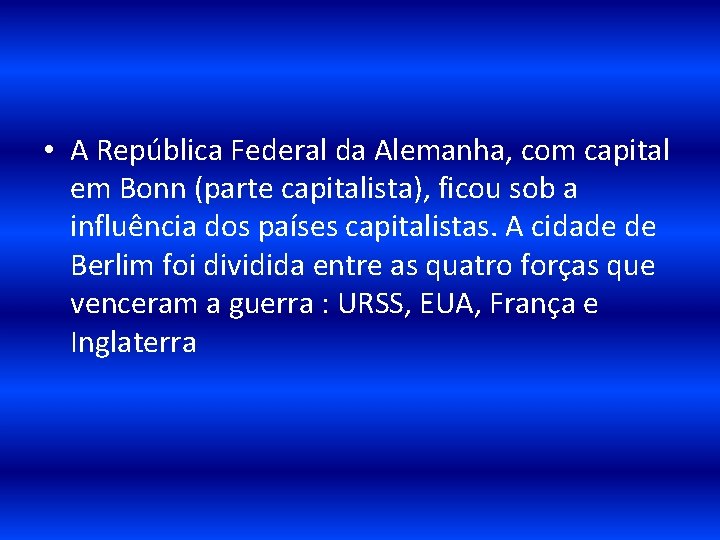  • A República Federal da Alemanha, com capital em Bonn (parte capitalista), ficou