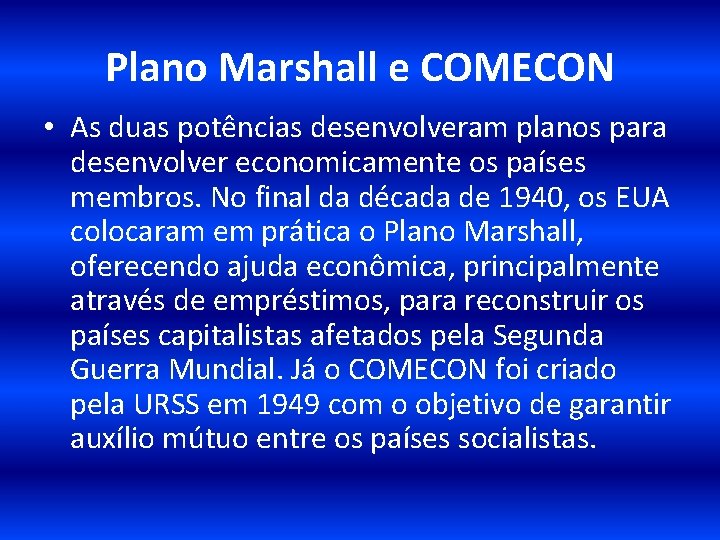 Plano Marshall e COMECON • As duas potências desenvolveram planos para desenvolver economicamente os