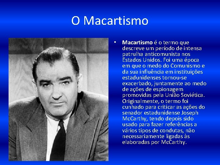  O Macartismo • Macartismo é o termo que descreve um período de intensa