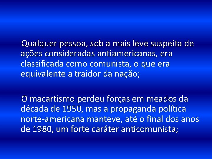  Qualquer pessoa, sob a mais leve suspeita de ações consideradas antiamericanas, era classificada