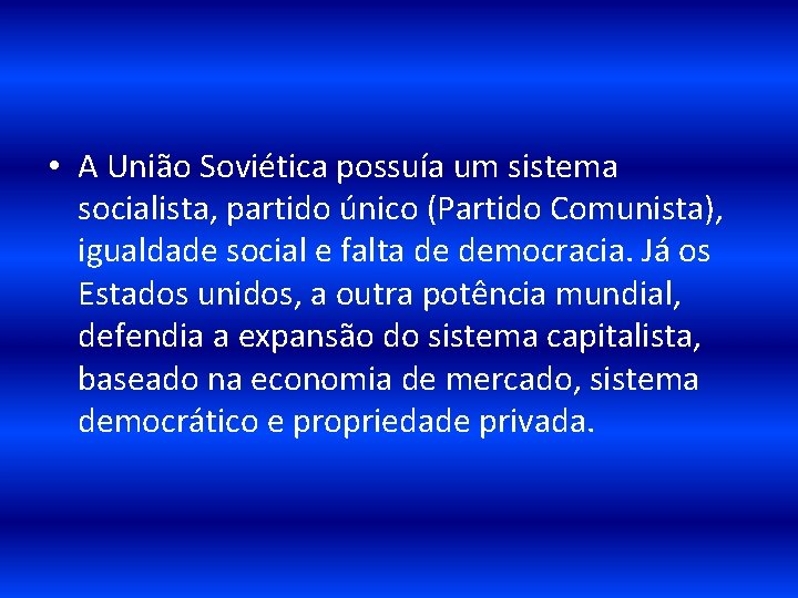  • A União Soviética possuía um sistema socialista, partido único (Partido Comunista), igualdade