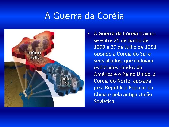 A Guerra da Coréia • A Guerra da Coreia travouse entre 25 de Junho