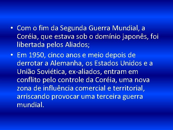  • Com o fim da Segunda Guerra Mundial, a Coréia, que estava sob