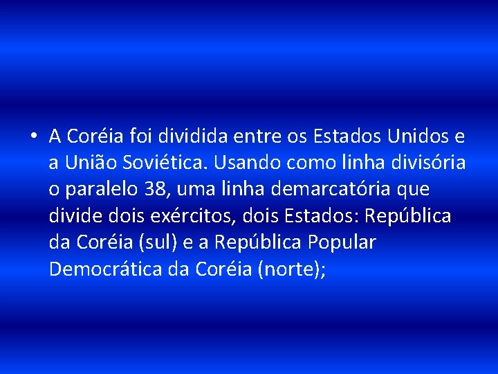  • A Coréia foi dividida entre os Estados Unidos e a União Soviética.