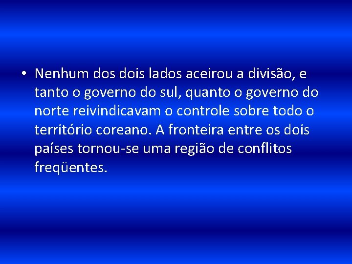  • Nenhum dos dois lados aceirou a divisão, e tanto o governo do