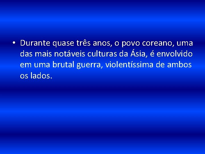  • Durante quase três anos, o povo coreano, uma das mais notáveis culturas