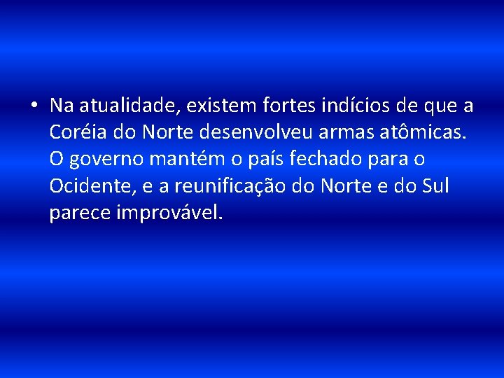  • Na atualidade, existem fortes indícios de que a Coréia do Norte desenvolveu