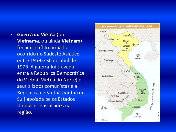  • Guerra do Vietnã (ou Vietname, ou ainda Vietnam) foi um conflito armado