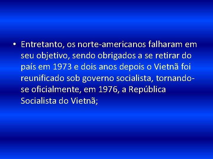  • Entretanto, os norte-americanos falharam em seu objetivo, sendo obrigados a se retirar