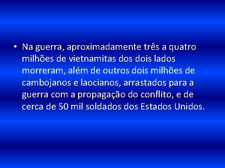  • Na guerra, aproximadamente três a quatro milhões de vietnamitas dois lados morreram,