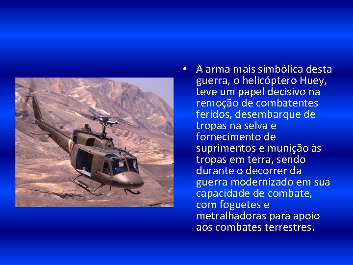  • A arma mais simbólica desta guerra, o helicóptero Huey, teve um papel