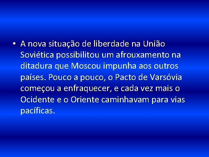  • A nova situação de liberdade na União Soviética possibilitou um afrouxamento na