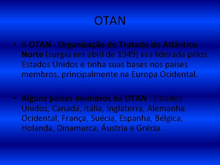 OTAN • A OTAN - Organização do Tratado do Atlântico Norte (surgiu em abril