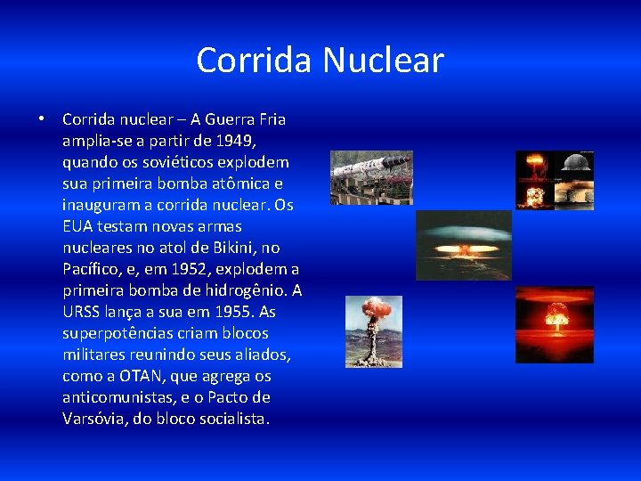 Corrida Nuclear • Corrida nuclear – A Guerra Fria amplia-se a partir de 1949,