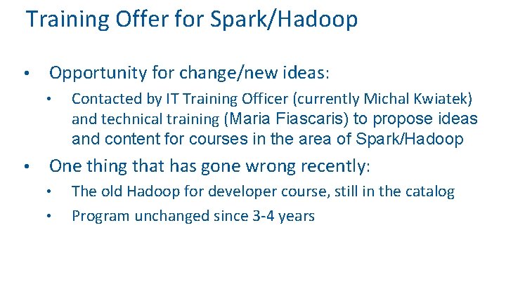 Training Offer for Spark/Hadoop • Opportunity for change/new ideas: • • Contacted by IT