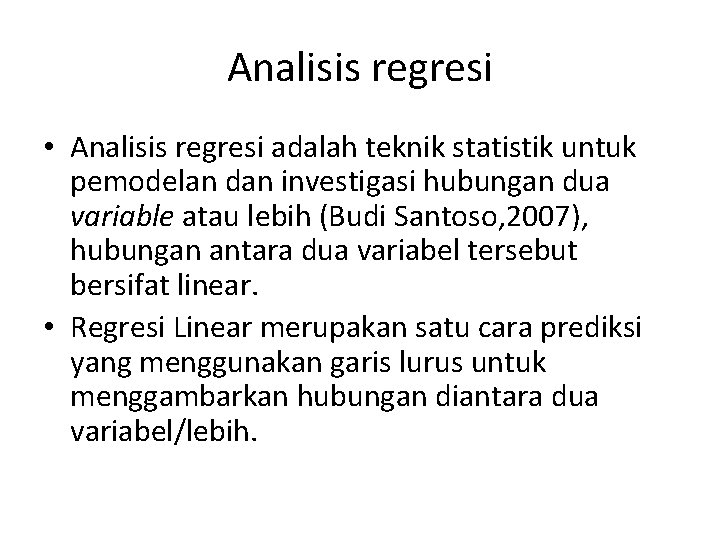 Analisis regresi • Analisis regresi adalah teknik statistik untuk pemodelan dan investigasi hubungan dua