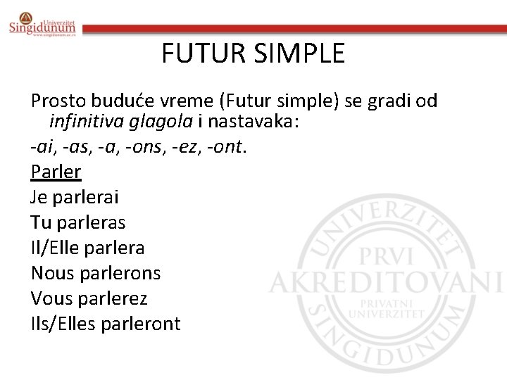 FUTUR SIMPLE Prosto buduće vreme (Futur simple) se gradi od infinitiva glagola i nastavaka: