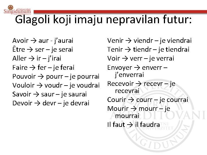 Glagoli koji imaju nepravilan futur: Avoir → aur - j’aurai Être → ser –